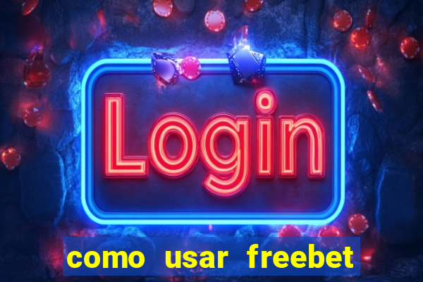 como usar freebet vai de bet